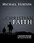 The Christian Faith by Michael Scott Horton