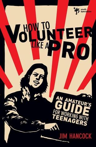 How to Volunteer Like a Pro: An Amateur’s Guide for Working with Teenagers (Hardcover)