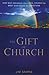 The Gift of Church: How God Designed the Local Church to Meet Our Needs as Christians