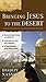 Bringing Jesus to the Desert (Ancient Context, Ancient Faith)