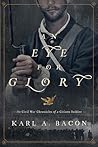 An Eye for Glory by Karl A. Bacon