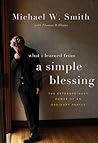 A Simple Blessing: The Extraordinary Power of an Ordinary Prayer A Simple Blessing: The Extraordinary Power of an Ordinary Prayer