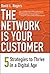 The Network Is Your Customer by David L. Rogers