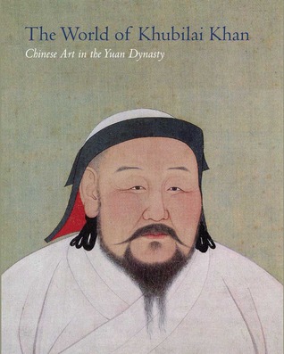 The World of Khubilai Khan: Chinese Art in the Yuan Dynasty (Hardcover)