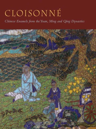 Cloisonné: Chinese Enamels from the Yuan, Ming and Qing Dynasties