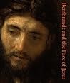 Rembrandt and the Face of Jesus Rembrandt and the Face of Jesus