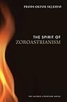 The Spirit of Zoroastrianism by Prods Oktor Skjærvø