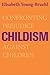 Childism: Confronting Prejudice Against Children