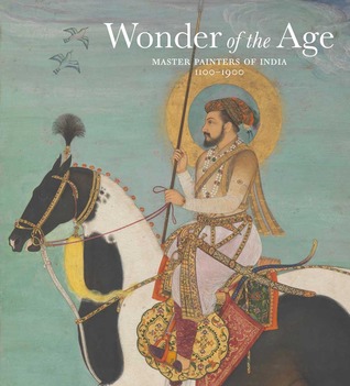 Wonder of the Age: Master Painters of India, 1100-1900 (Hardcover)