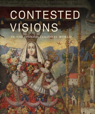 Contested Visions in the Spanish Colonial World (Hardcover)