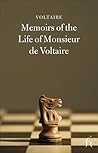 Memoirs of the Life of Monsieur de Voltaire by Voltaire Memoirs of the Life of Monsieur de Voltaire by Voltaire