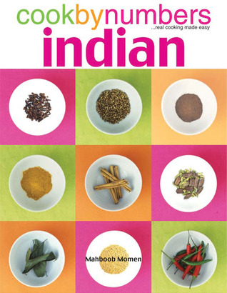 Cook By Numbers Indian: The Fool-Proof Method for Delicious Home Cooking