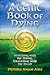 A Celtic Book of Dying by Phyllida Anam-Aire