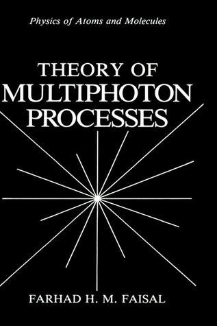 Theory of Multiphoton Processes (Physics of Atoms and Molecules)