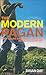The Modern Pagan: How to Live a Natural Lifestyle in the 21st Century