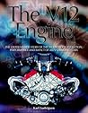 The V12 Engine: The Untold Story of Technology, Evolution, Performance and Impact of All