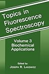 Topics in Fluorescence Spectroscopy, Volume 3: Biochemical Applications