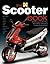 The Scooter Book: Everything You Need to Know About Owning, Enjoying And Maintaining Your Scooter