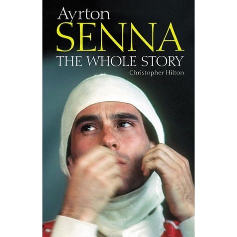 Ayrton Senna: The Whole Story by Christopher Hilton — Reviews