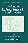 Prehistoric Exchange Systems in North America (Interdisciplinary Contributions to Archaeology) Prehistoric Exchange Systems in North America (Interdisciplinary Contributions to Archaeology)