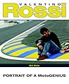 Valentino Rossi: Portrait of a Motogenius Valentino Rossi: Portrait of a Motogenius