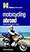 Haynes Motorcycling Abroad: Adventure, Advice, Safety, Laws (Haynes Glovebox Guide)