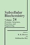 Subcellular Biochemistry, Volume 24: Proteins: Structure, Function, and Engineering Subcellular Biochemistry, Volume 24: Proteins: Structure, Function, and Engineering