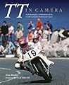 TT in Camera: A photographic celebration of the world's greatest motorcycle road races