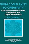 From Complexity to Creativity: Explorations in Evolutionary, Autopoietic, and Cognitive Dynamics (IFSR International Series in Systems Science and Systems Engineering, 11)