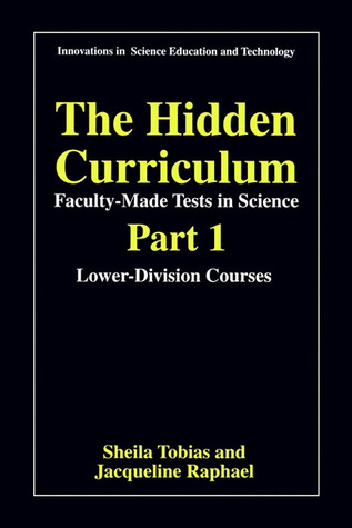 The Hidden Curriculum - Faculty Made Tests in Science: Part 1: Lower-Division Courses