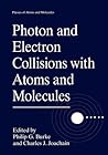 Photon and Electron Collisions with Atoms and Molecules (Physics of Atoms and Molecules)