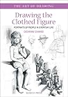 Drawing the Clothed Figure: Portraits of People in Everyday Life (The Art of Drawing)