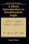 A Short Introduction to Intuitionistic Logic