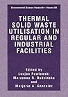 Thermal Solid Waste Utilisation in Regular and Industrial (Environmental Science Research Volume 58) Thermal Solid Waste Utilisation in Regular and Industrial (Environmental Science Research Volume 58)