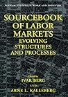 Sourcebook of Labor Markets: Evolving Structures and Processes (Springer Studies in Work and Industry)