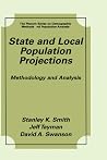 State and Local Population Projections: Methodology and Analysis (The Springer Series on Demographic Methods and Population Analysis) (Volume 0) State and Local Population Projections: Methodology and Analysis (The Springer Series on Demographic Methods and Population Analysis) (Volume 0)
