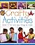 Crafty Activities: Over 50 Fun and Easy Things to Make