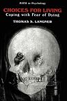 Choices for Living: Coping with Fear of Dying (Path in Psychology) Choices for Living: Coping with Fear of Dying (Path in Psychology)