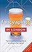 Fancyapint? In London: The Comprehensive Guide to Drinking in the Capital