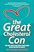 The Great Cholesterol Con: The Truth About What Really Causes Heart Disease and How to Avoid It