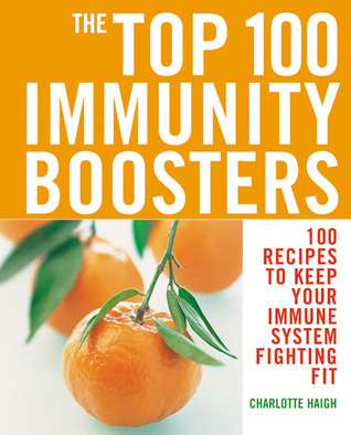 The Top 100 Immunity Boosters: 100 Recipes to Keep Your Immune System Fighting Fit (Paperback)