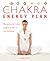 The Chakra Energy Plan: The...