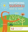 Mastering Sudoku Week by Week: 52 Steps to Becoming a Sudoku Wizard