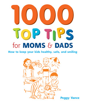 1000 Top Tips for Moms & Dads: How to Keep your Kids Healthy, Safe and Smiling