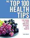 The Top 100 Health Tips: 100 Essential Foods and Recipes - * Energizers * Detoxifiers * Immunity Boosters * Mood Enhancers The Top 100 Health Tips: 100 Essential Foods and Recipes - * Energizers * Detoxifiers * Immunity Boosters * Mood Enhancers