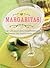 Margaritas!: Mix and Enjoy More Than 70 Fabulous Margaritas and Tequila-Based Cocktails