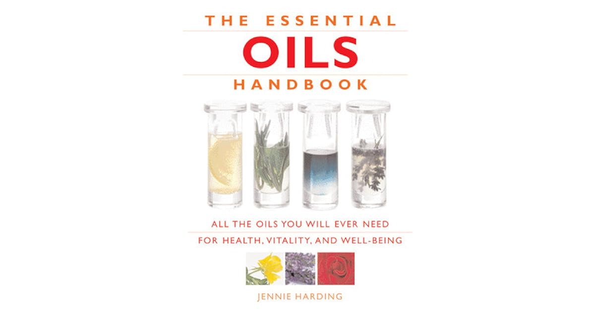 Essential Oils Handbook All the Oils You Will Ever Need for Health