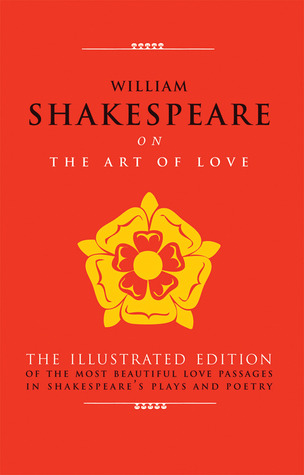 Art of Love: The Illustrated Edition of the Most Beautiful Love Passages in Shakespeare's Pla ys and Poetry - (Hardcover)