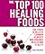 The Top 100 Healing Foods: 100 Foods to Relieve Common Ailments and Enhance Health and Vitality