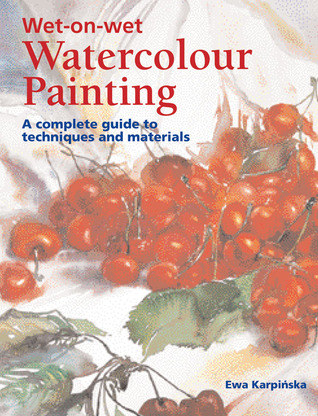 Wet-on-wet Watercolor Painting: A Complete Guide To Techniques And Materials